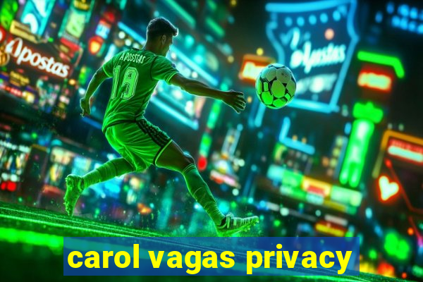 carol vagas privacy